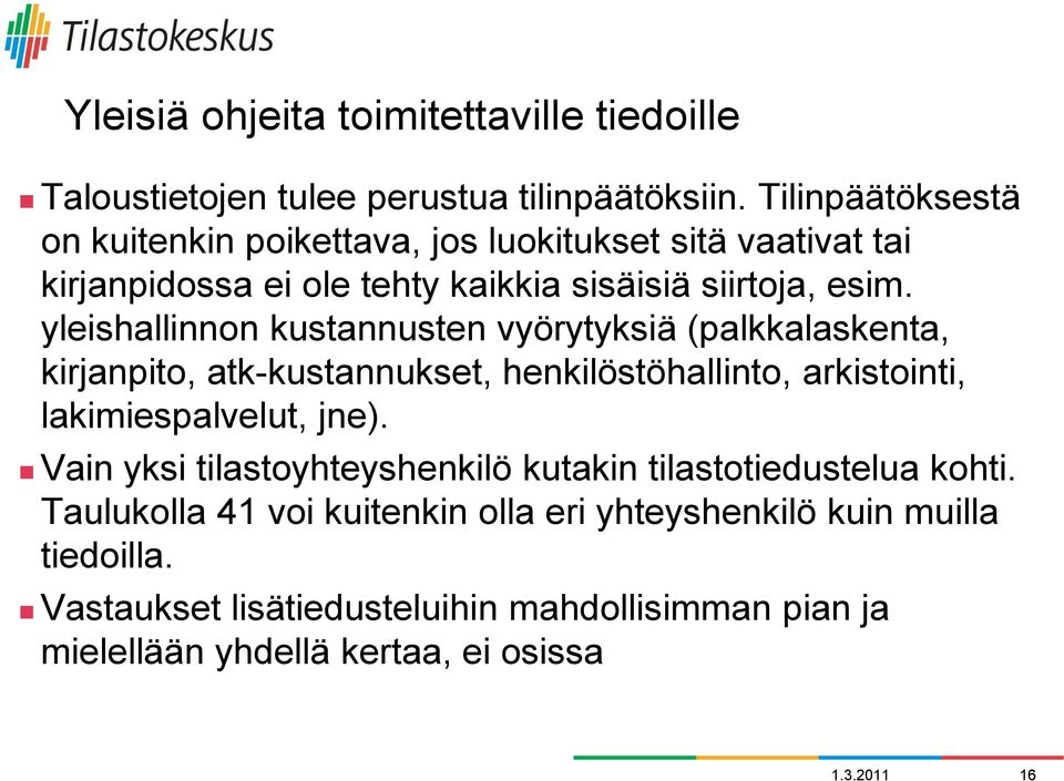 yleishallinnon kustannusten vyörytyksiä (palkkalaskenta, kirjanpito, atk-kustannukset, henkilöstöhallinto, arkistointi, lakimiespalvelut, jne).