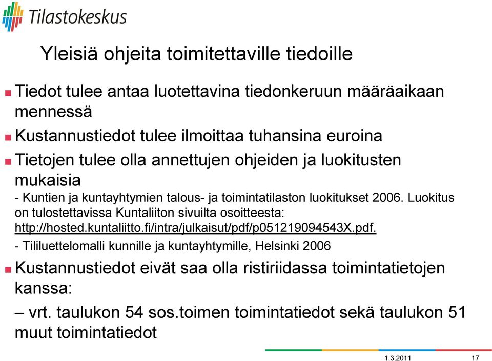 Luokitus on tulostettavissa Kuntaliiton sivuilta osoitteesta: http://hosted.kuntaliitto.fi/intra/julkaisut/pdf/