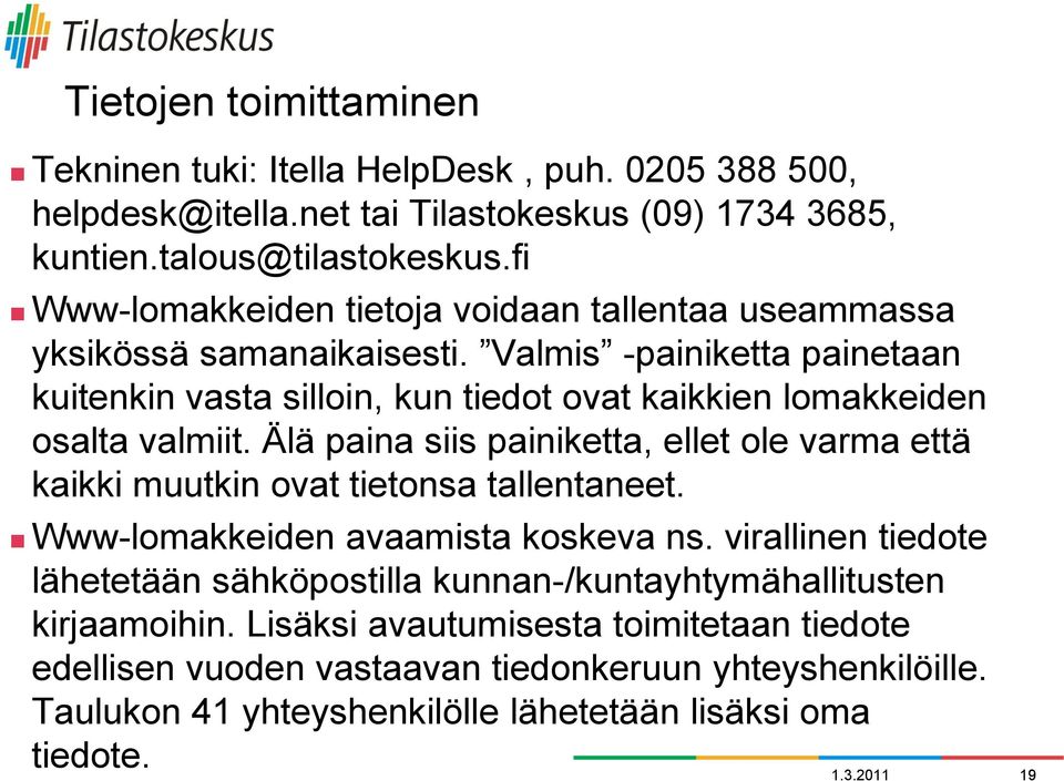 Valmis -painiketta painetaan kuitenkin vasta silloin, kun tiedot ovat kaikkien lomakkeiden osalta valmiit.