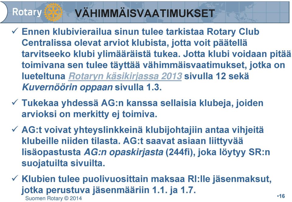 sivulla 12 sekä Kuvernöörin oppaan sivulla 1.3. Tukekaa yhdessä AG:n kanssa sellaisia klubeja, joiden arvioksi on merkitty ej toimiva.