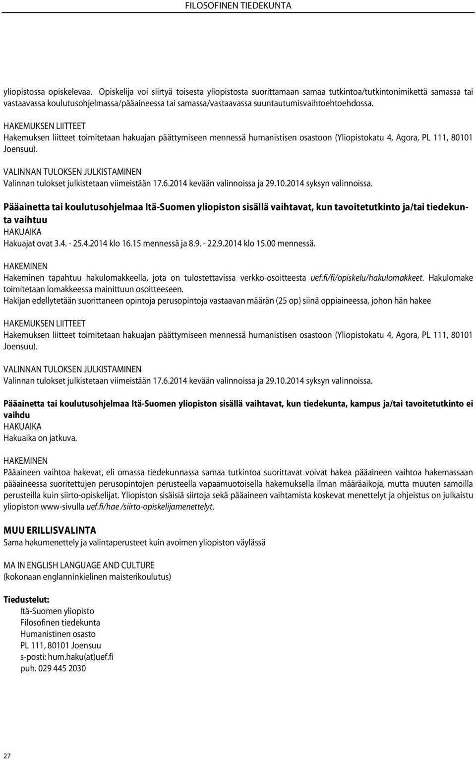 suuntautumisvaihtoehtoehdossa. Hakemuksen liitteet toimitetaan hakuajan päättymiseen mennessä humanistisen osastoon (Yliopistokatu 4, Agora, PL 111, 80101 Joensuu).