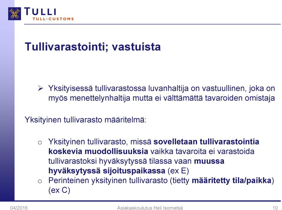 tullivarastointia koskevia muodollisuuksia vaikka tavaroita ei varastoida tullivarastoksi hyväksytyssä tilassa vaan muussa