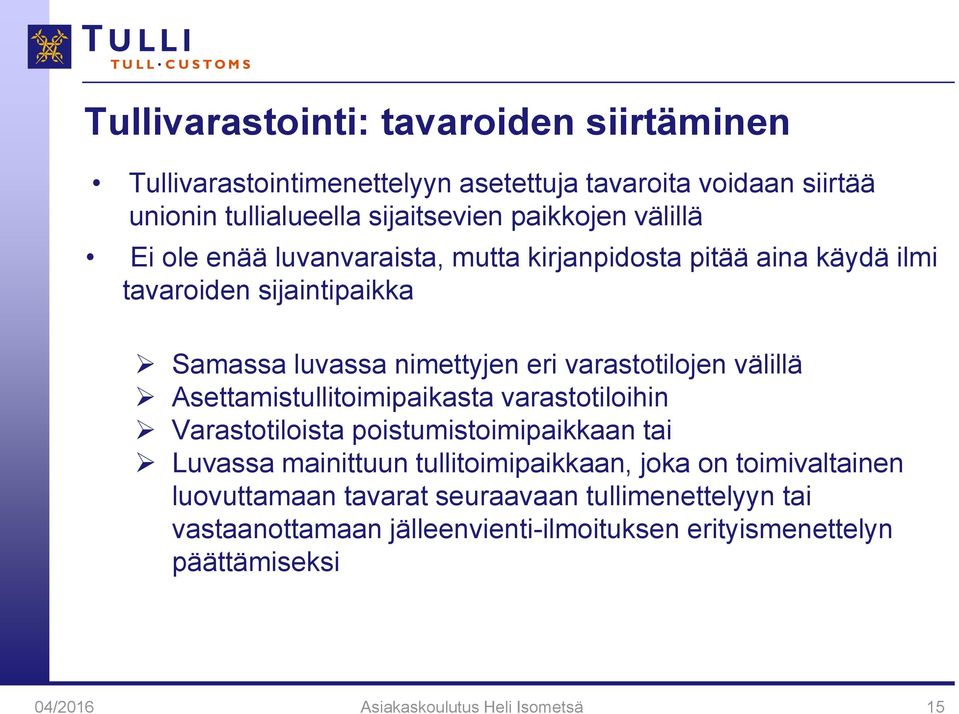 välillä Asettamistullitoimipaikasta varastotiloihin Varastotiloista poistumistoimipaikkaan tai Luvassa mainittuun tullitoimipaikkaan, joka on