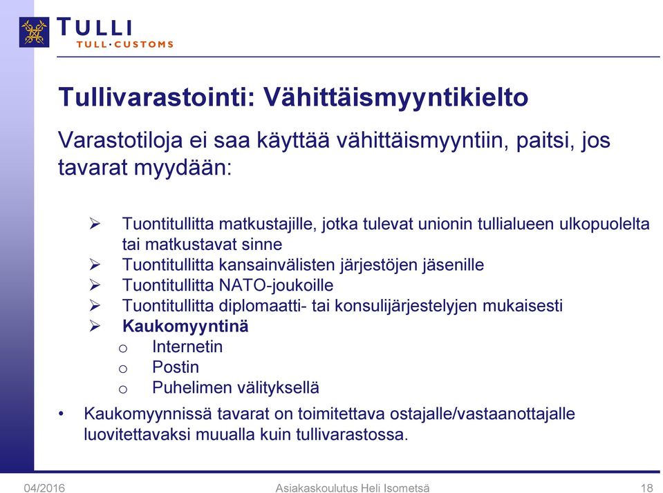 Tuontitullitta NATO-joukoille Tuontitullitta diplomaatti- tai konsulijärjestelyjen mukaisesti Kaukomyyntinä o Internetin o Postin o Puhelimen