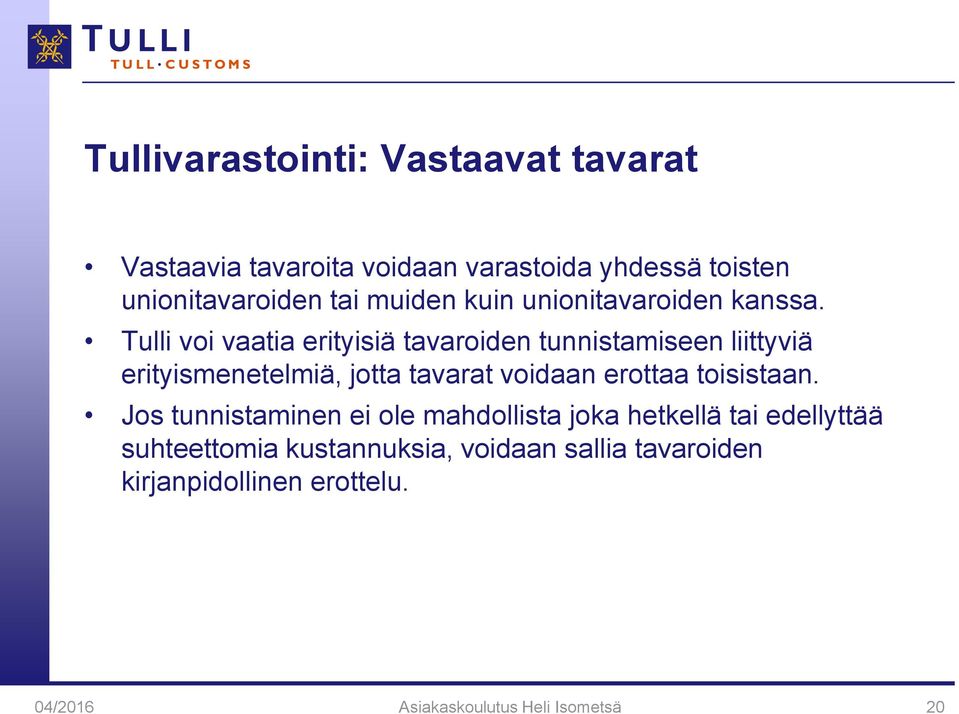 Tulli voi vaatia erityisiä tavaroiden tunnistamiseen liittyviä erityismenetelmiä, jotta tavarat voidaan erottaa