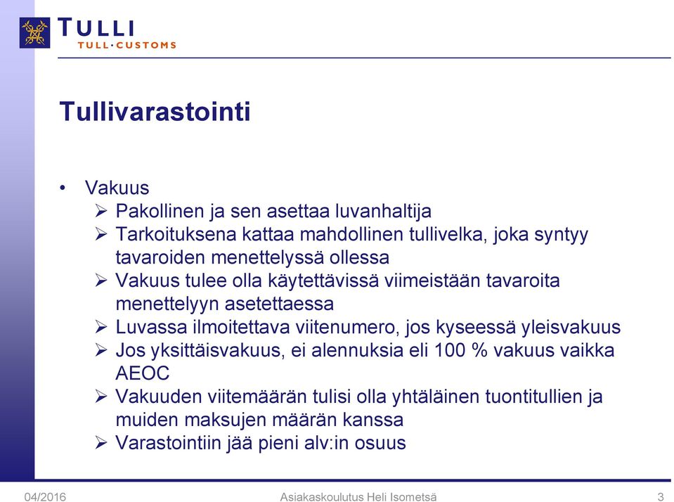 viitenumero, jos kyseessä yleisvakuus Jos yksittäisvakuus, ei alennuksia eli 100 % vakuus vaikka AEOC Vakuuden viitemäärän tulisi