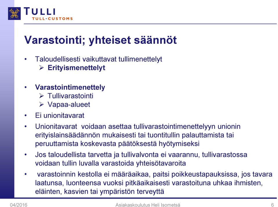 taloudellista tarvetta ja tullivalvonta ei vaarannu, tullivarastossa voidaan tullin luvalla varastoida yhteisötavaroita varastoinnin kestolla ei määräaikaa, paitsi