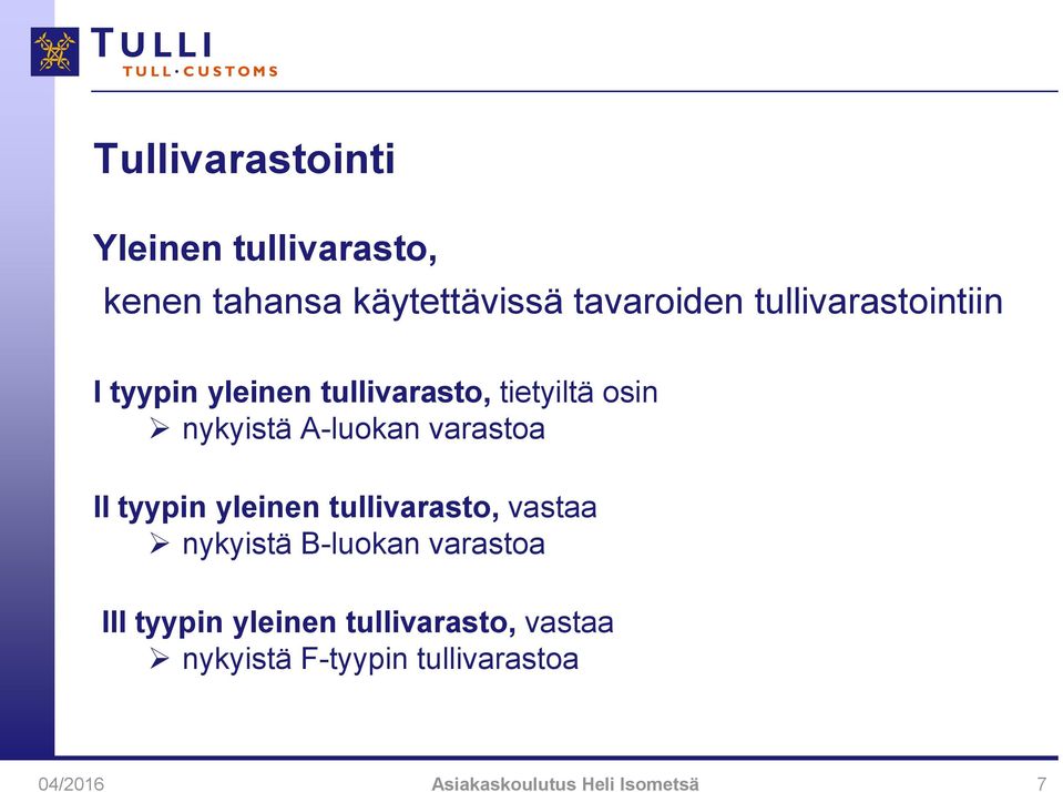 varastoa II tyypin yleinen tullivarasto, vastaa nykyistä B-luokan varastoa III tyypin