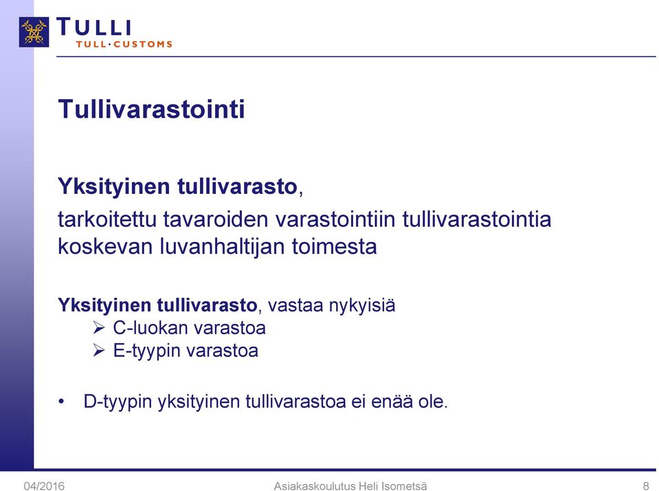 Yksityinen tullivarasto, vastaa nykyisiä C-luokan varastoa E-tyypin