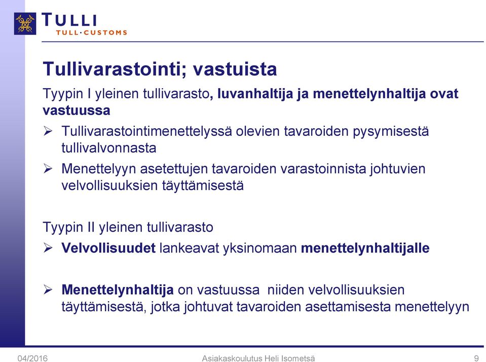 johtuvien velvollisuuksien täyttämisestä Tyypin II yleinen tullivarasto Velvollisuudet lankeavat yksinomaan menettelynhaltijalle