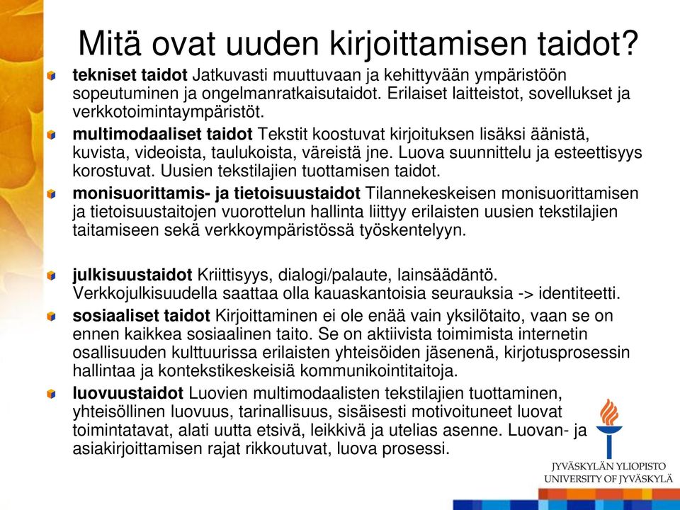 Luova suunnittelu ja esteettisyys korostuvat. Uusien tekstilajien tuottamisen taidot.