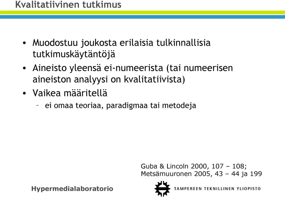 aineiston analyysi on kvalitatiivista) Vaikea määritellä ei omaa teoriaa,