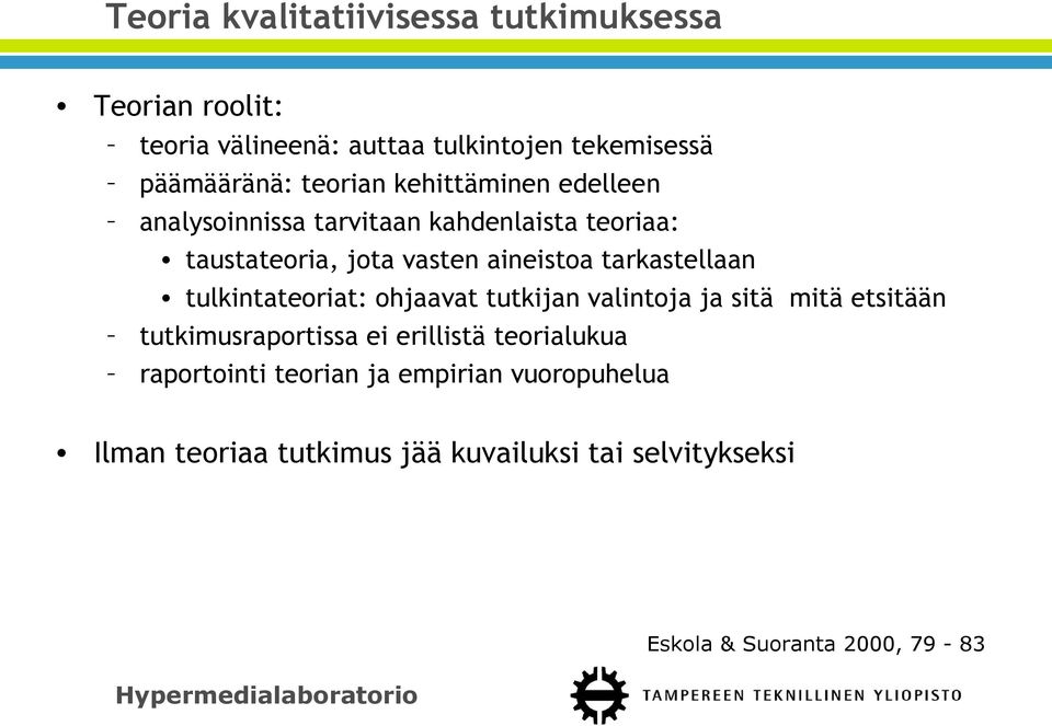 tarkastellaan tulkintateoriat: ohjaavat tutkijan valintoja ja sitä mitä etsitään tutkimusraportissa ei erillistä