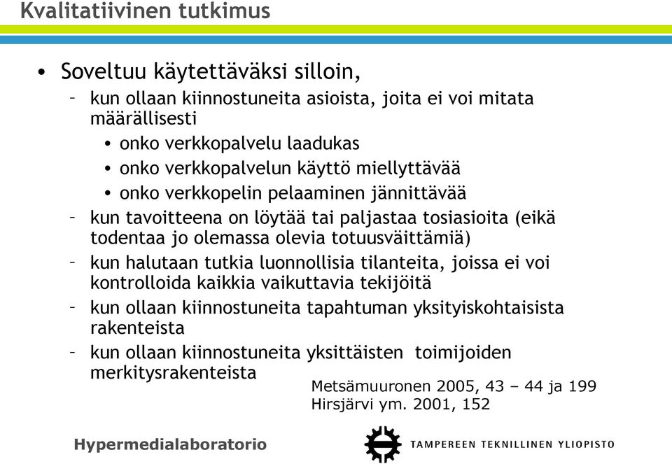 olevia totuusväittämiä) kun halutaan tutkia luonnollisia tilanteita, joissa ei voi kontrolloida kaikkia vaikuttavia tekijöitä kun ollaan kiinnostuneita