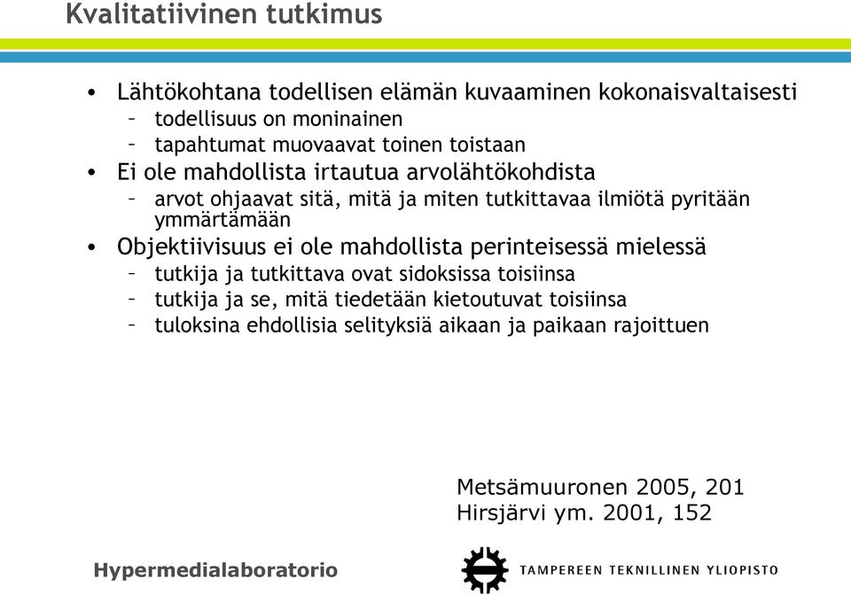 ymmärtämään Objektiivisuus ei ole mahdollista perinteisessä mielessä tutkija ja tutkittava ovat sidoksissa toisiinsa tutkija ja se,