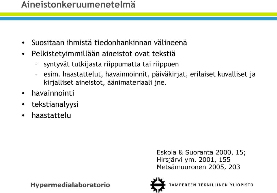 haastattelut, havainnoinnit, päiväkirjat, erilaiset kuvalliset ja kirjalliset aineistot,