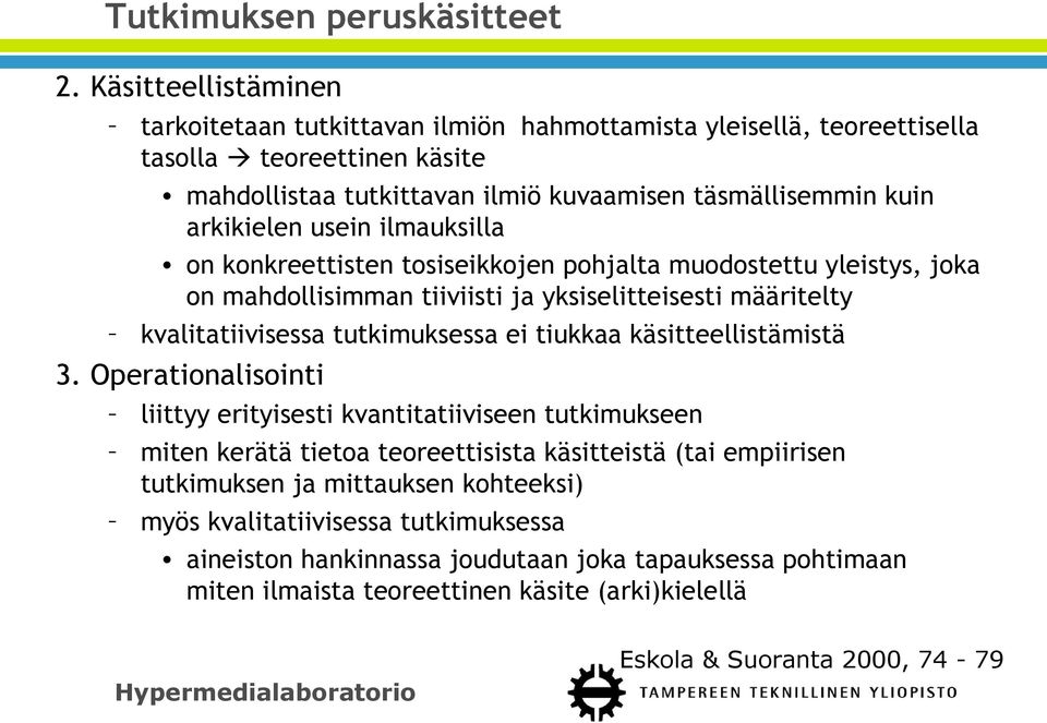 usein ilmauksilla on konkreettisten tosiseikkojen pohjalta muodostettu yleistys, joka on mahdollisimman tiiviisti ja yksiselitteisesti määritelty kvalitatiivisessa tutkimuksessa ei tiukkaa