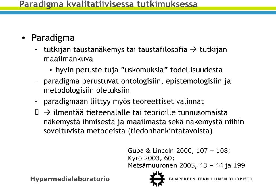 paradigmaan liittyy myös teoreettiset valinnat ilmentää tieteenalalle tai teorioille tunnusomaista näkemystä ihmisestä ja