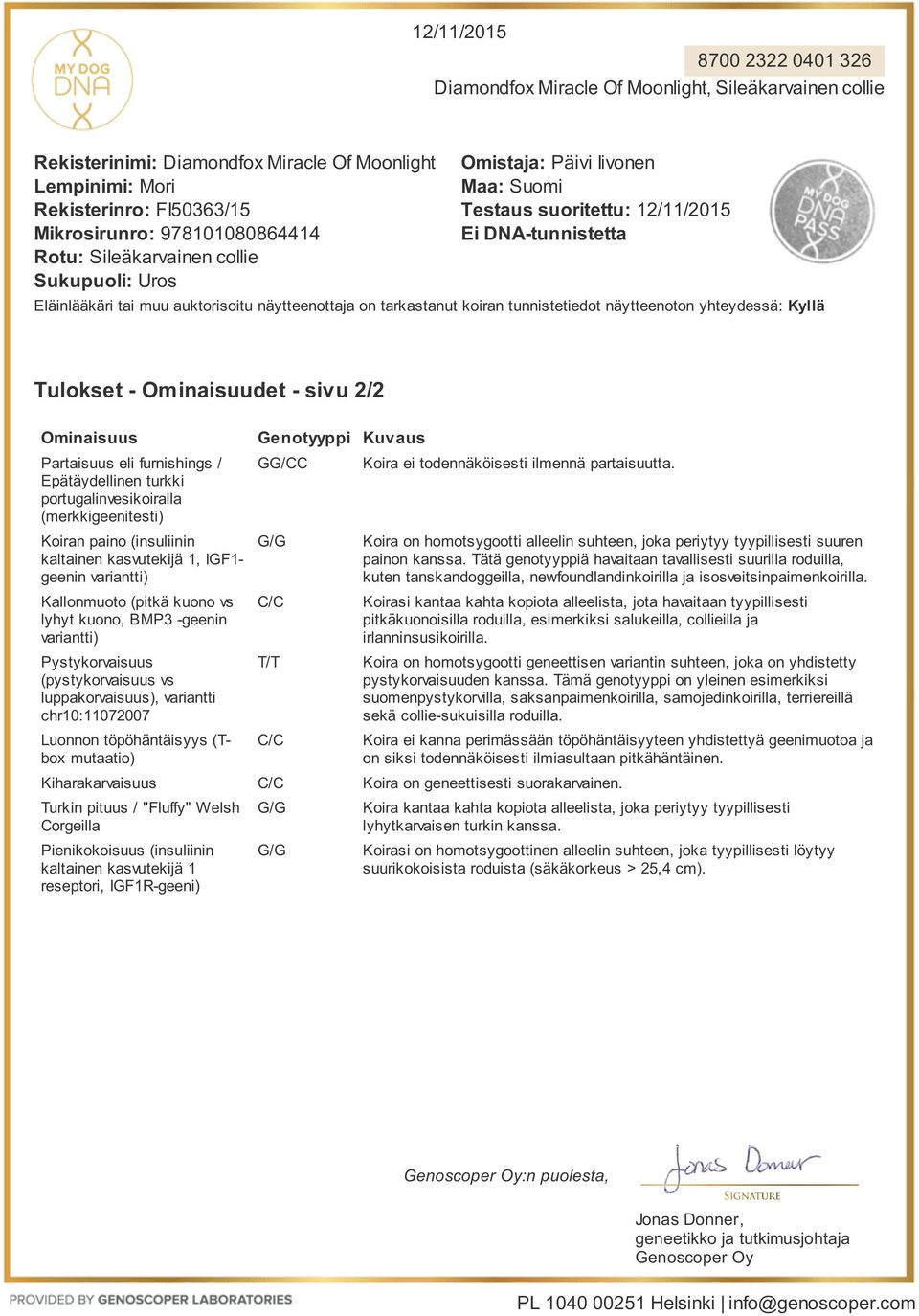 2/2 Ominaisuus Partaisuus eli furnishings / Epätäydellinen turkki portugalinvesikoiralla (merkkigeenitesti) Koiran paino (insuliinin kaltainen kasvutekijä 1, IGF1- geenin variantti) Kallonmuoto