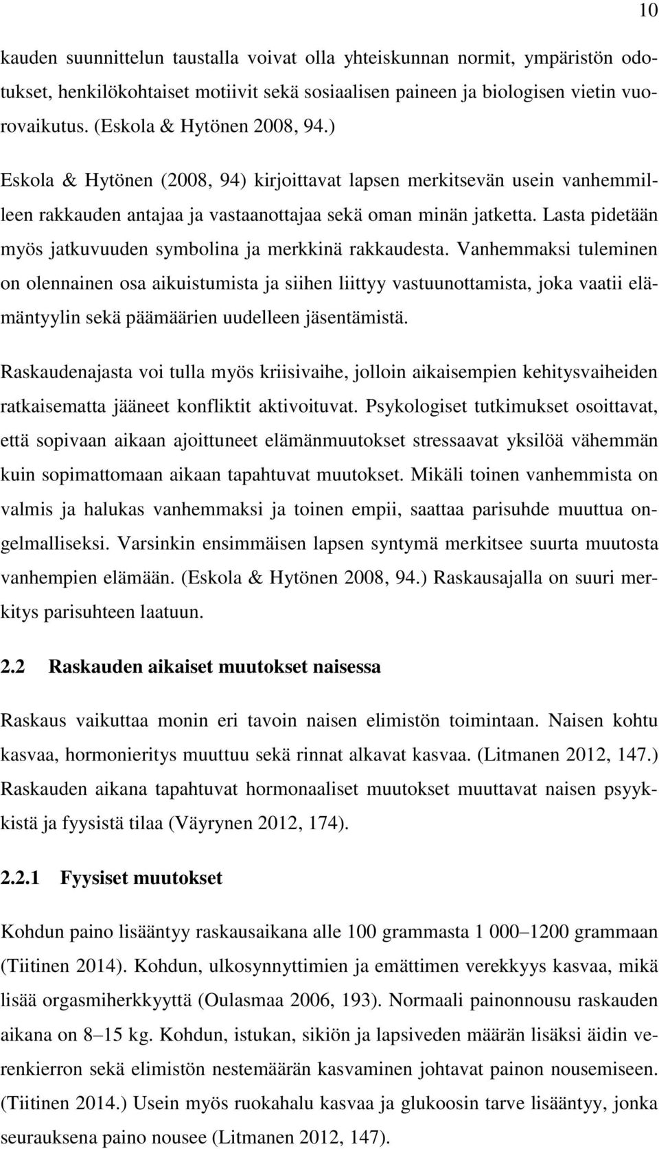 Lasta pidetään myös jatkuvuuden symbolina ja merkkinä rakkaudesta.