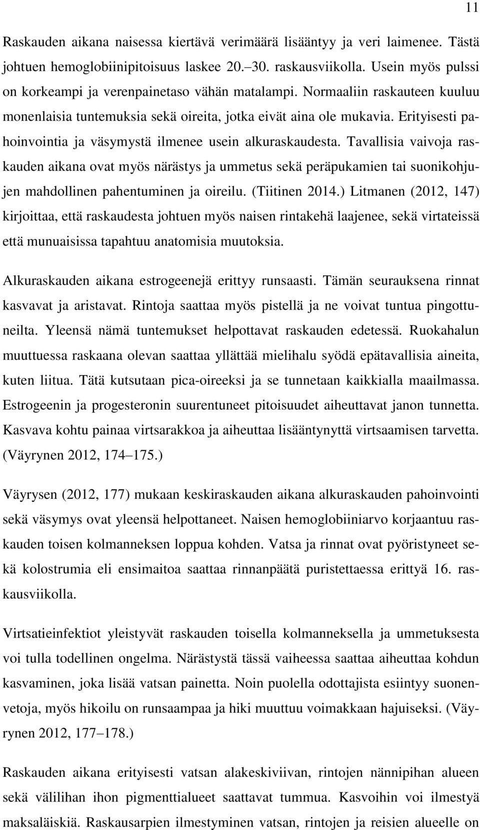Erityisesti pahoinvointia ja väsymystä ilmenee usein alkuraskaudesta.