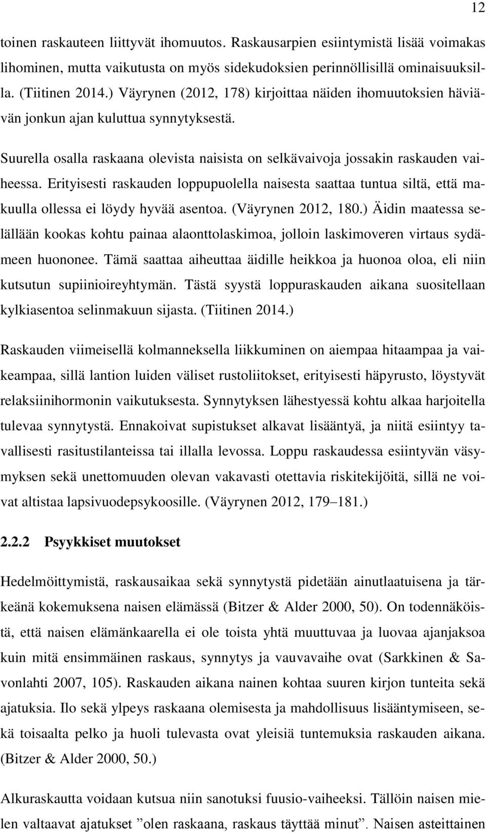 Erityisesti raskauden loppupuolella naisesta saattaa tuntua siltä, että makuulla ollessa ei löydy hyvää asentoa. (Väyrynen 2012, 180.