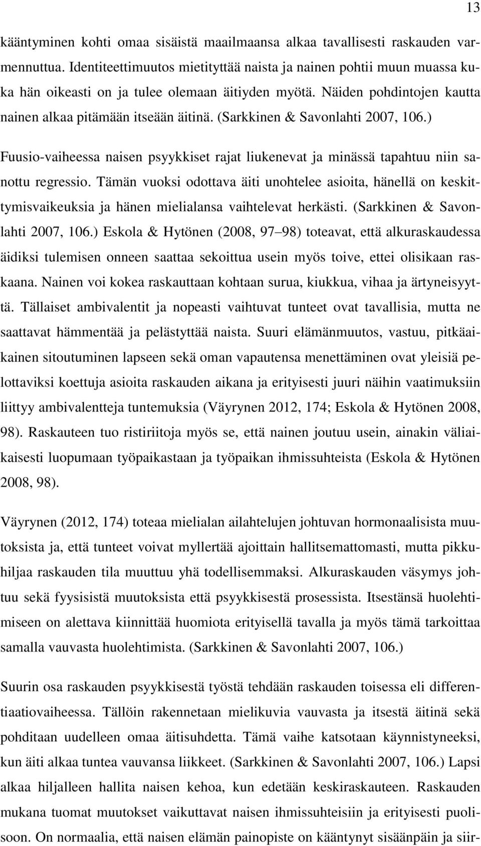(Sarkkinen & Savonlahti 2007, 106.) Fuusio-vaiheessa naisen psyykkiset rajat liukenevat ja minässä tapahtuu niin sanottu regressio.