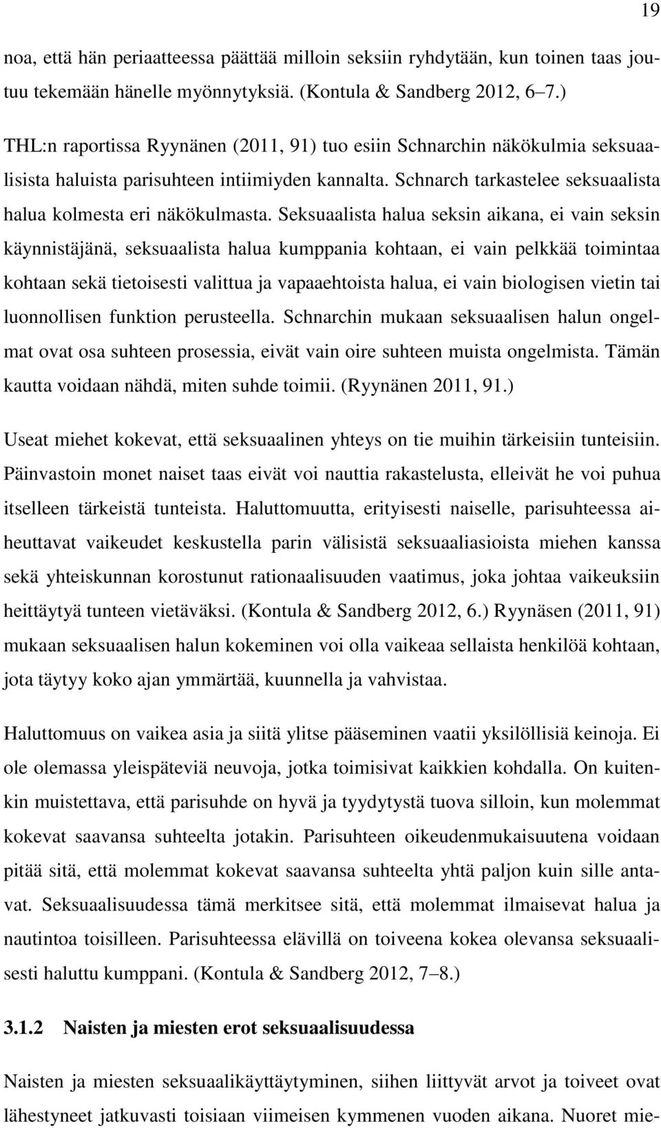Seksuaalista halua seksin aikana, ei vain seksin käynnistäjänä, seksuaalista halua kumppania kohtaan, ei vain pelkkää toimintaa kohtaan sekä tietoisesti valittua ja vapaaehtoista halua, ei vain