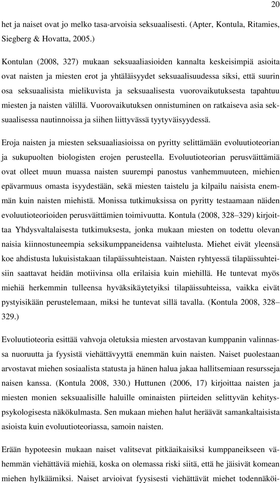 seksuaalisesta vuorovaikutuksesta tapahtuu miesten ja naisten välillä. Vuorovaikutuksen onnistuminen on ratkaiseva asia seksuaalisessa nautinnoissa ja siihen liittyvässä tyytyväisyydessä.