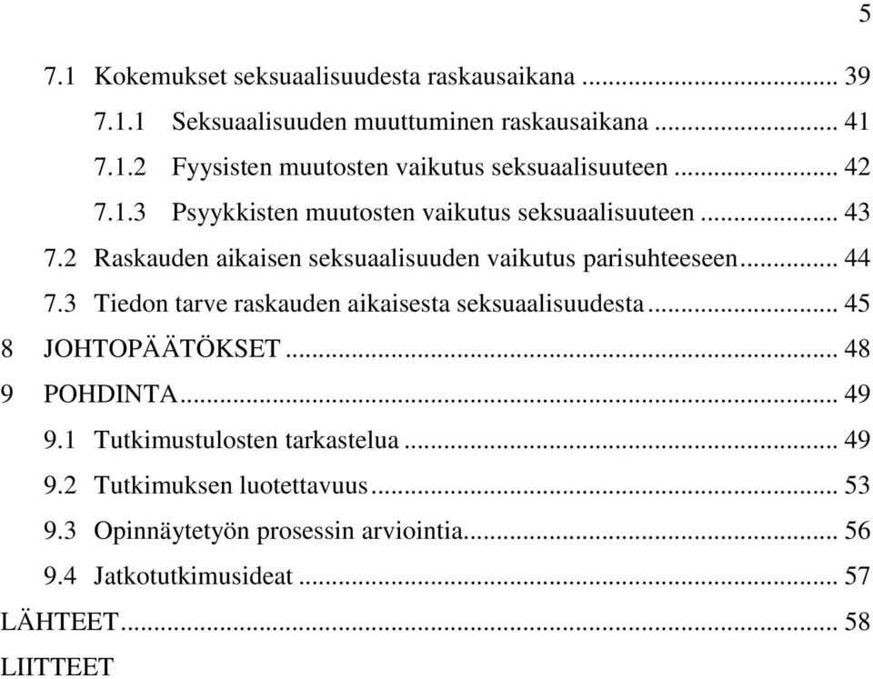 3 Tiedon tarve raskauden aikaisesta seksuaalisuudesta... 45 8 JOHTOPÄÄTÖKSET... 48 9 POHDINTA... 49 9.1 Tutkimustulosten tarkastelua... 49 9.2 Tutkimuksen luotettavuus.