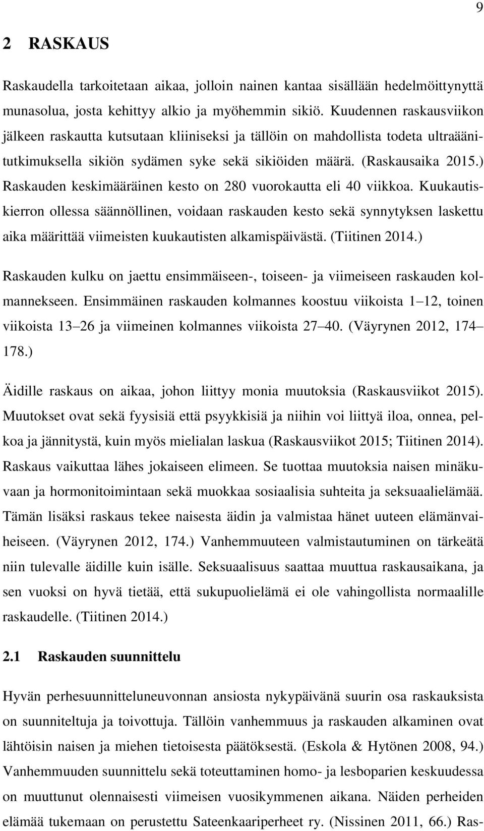 ) Raskauden keskimääräinen kesto on 280 vuorokautta eli 40 viikkoa.