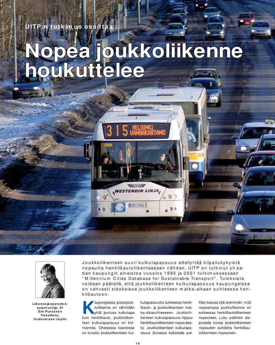 Tuloksista voidaan päätellä, että joukkoliikenteen kulkutapaosuus kaupungeissa on vahvasti sidoksissa joukkoliikenteen matka-aikaan suhteessa henkilöautoon.