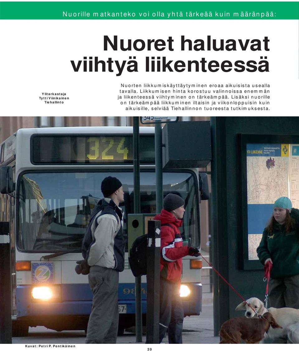 Liikkumisen hinta korostuu valinnoissa enemmän ja liikenteessä viihtyminen on tärkeämpää.