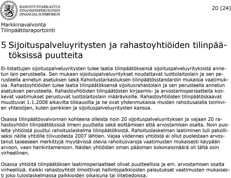 Rahastoyhtiöiden tulee laatia tilinpäätöksensä sijoitusrahastolain ja sen perusteella annetun asetuksen perusteella.