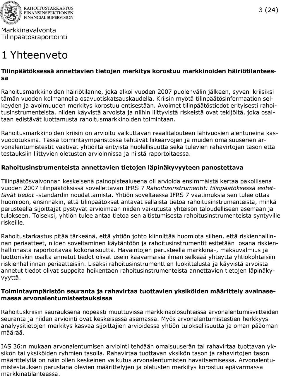 Avoimet tilinpäätöstiedot erityisesti rahoitusinstrumenteista, niiden käyvistä arvoista ja niihin liittyvistä riskeistä ovat tekijöitä, joka osaltaan edistävät luottamusta rahoitusmarkkinoiden