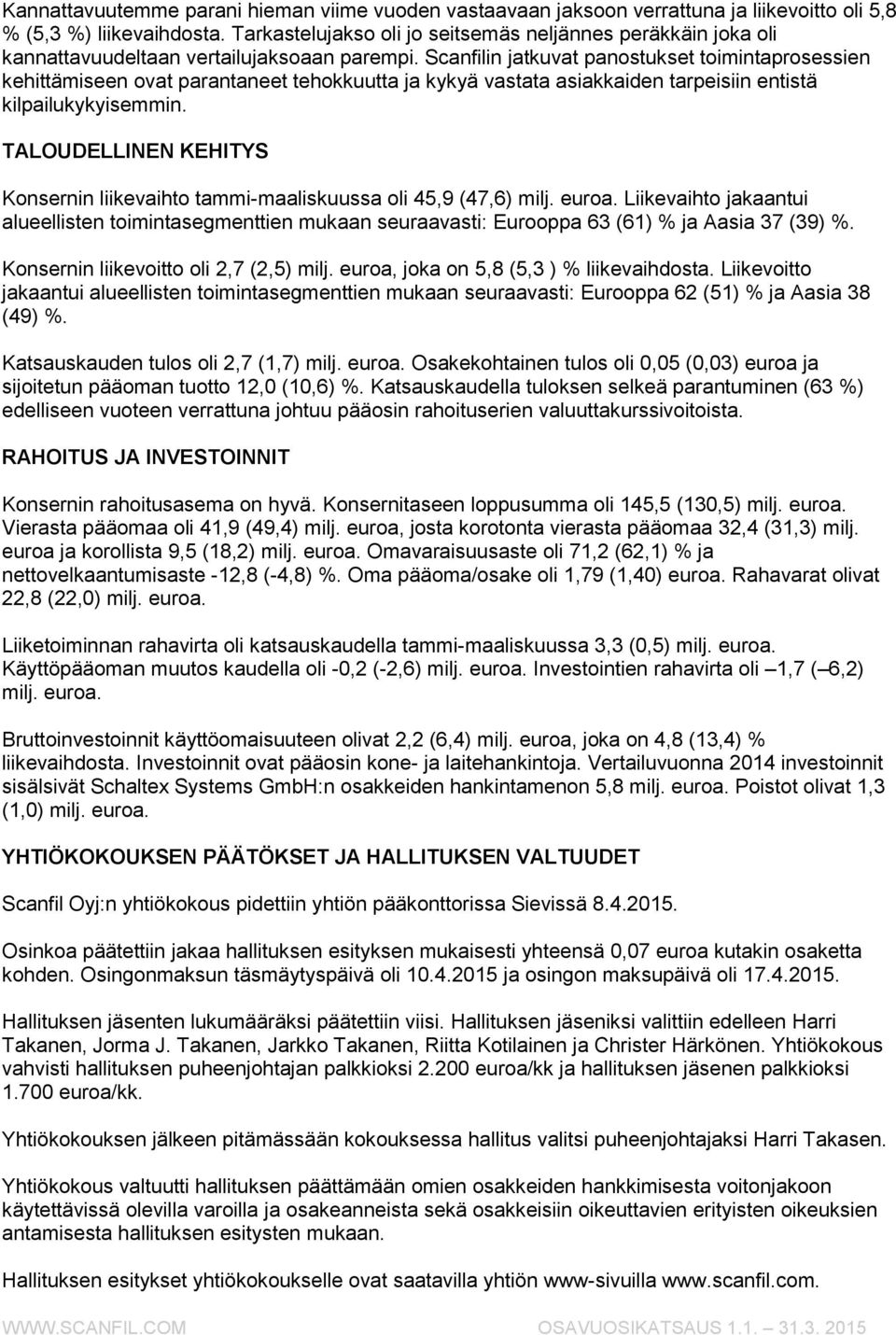 Scanfilin jatkuvat panostukset toimintaprosessien kehittämiseen ovat parantaneet tehokkuutta ja kykyä vastata asiakkaiden tarpeisiin entistä kilpailukykyisemmin.