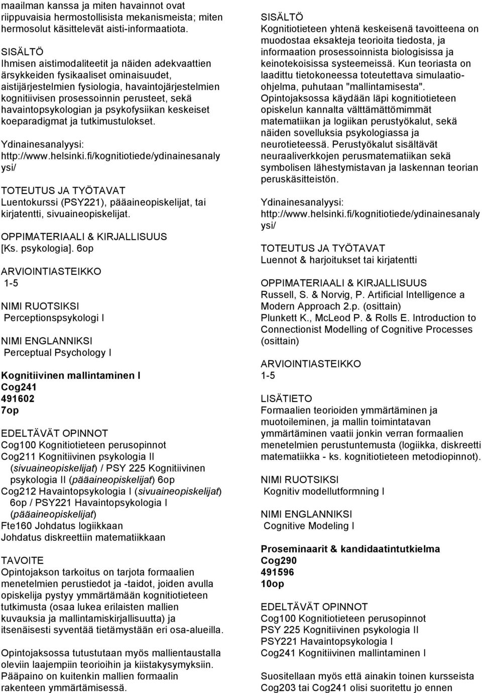 havaintopsykologian ja psykofysiikan keskeiset koeparadigmat ja tutkimustulokset. Ydinainesanalyysi: http://www.helsinki.