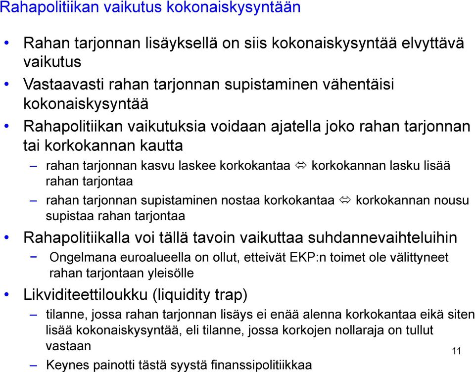 korkokantaa ó korkokannan nousu supistaa rahan tarjontaa Rahapolitiikalla voi tällä tavoin vaikuttaa suhdannevaihteluihin Ongelmana euroalueella on ollut, etteivät EKP:n toimet ole välittyneet rahan