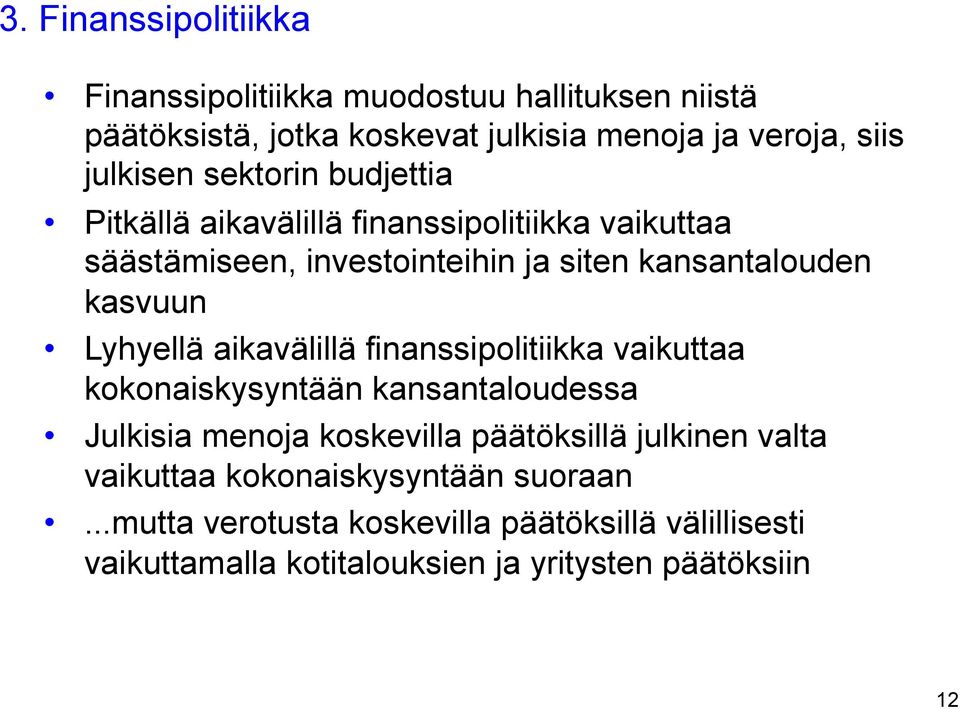 Lyhyellä aikavälillä finanssipolitiikka vaikuttaa kokonaiskysyntään kansantaloudessa Julkisia menoja koskevilla päätöksillä julkinen valta