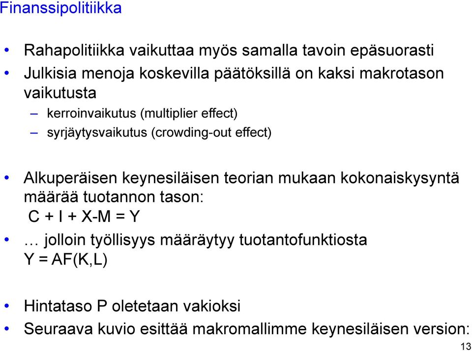 keynesiläisen teorian mukaan kokonaiskysyntä määrää tuotannon tason: C + I + X-M = Y jolloin työllisyys määräytyy