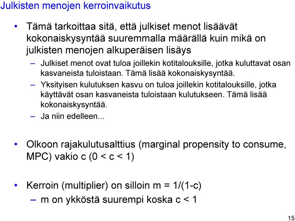 Yksityisen kulutuksen kasvu on tuloa joillekin kotitalouksille, jotka käyttävät osan kasvaneista tuloistaan kulutukseen. Tämä lisää kokonaiskysyntää.