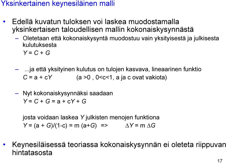 ..ja että yksityinen kulutus on tulojen kasvava, lineaarinen funktio C = a + cy (a >0, 0<c<1, a ja c ovat vakiota) Nyt kokonaiskysynnäksi