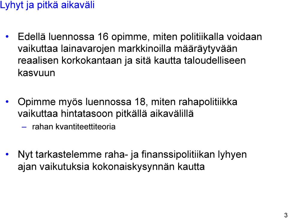 Opimme myös luennossa 18, miten rahapolitiikka vaikuttaa hintatasoon pitkällä aikavälillä rahan