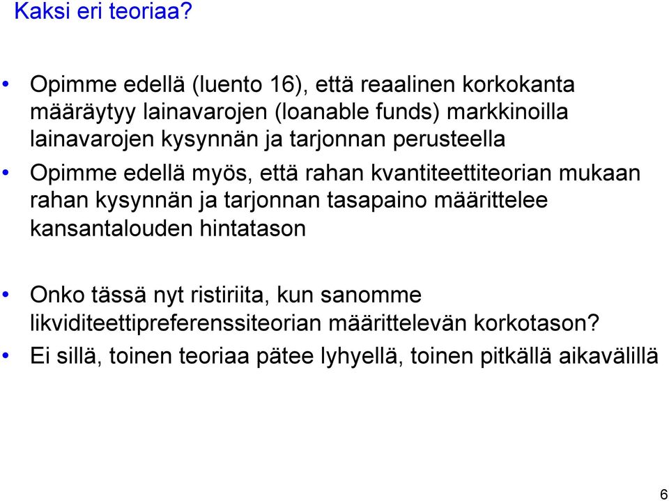 kysynnän ja tarjonnan perusteella Opimme edellä myös, että rahan kvantiteettiteorian mukaan rahan kysynnän ja