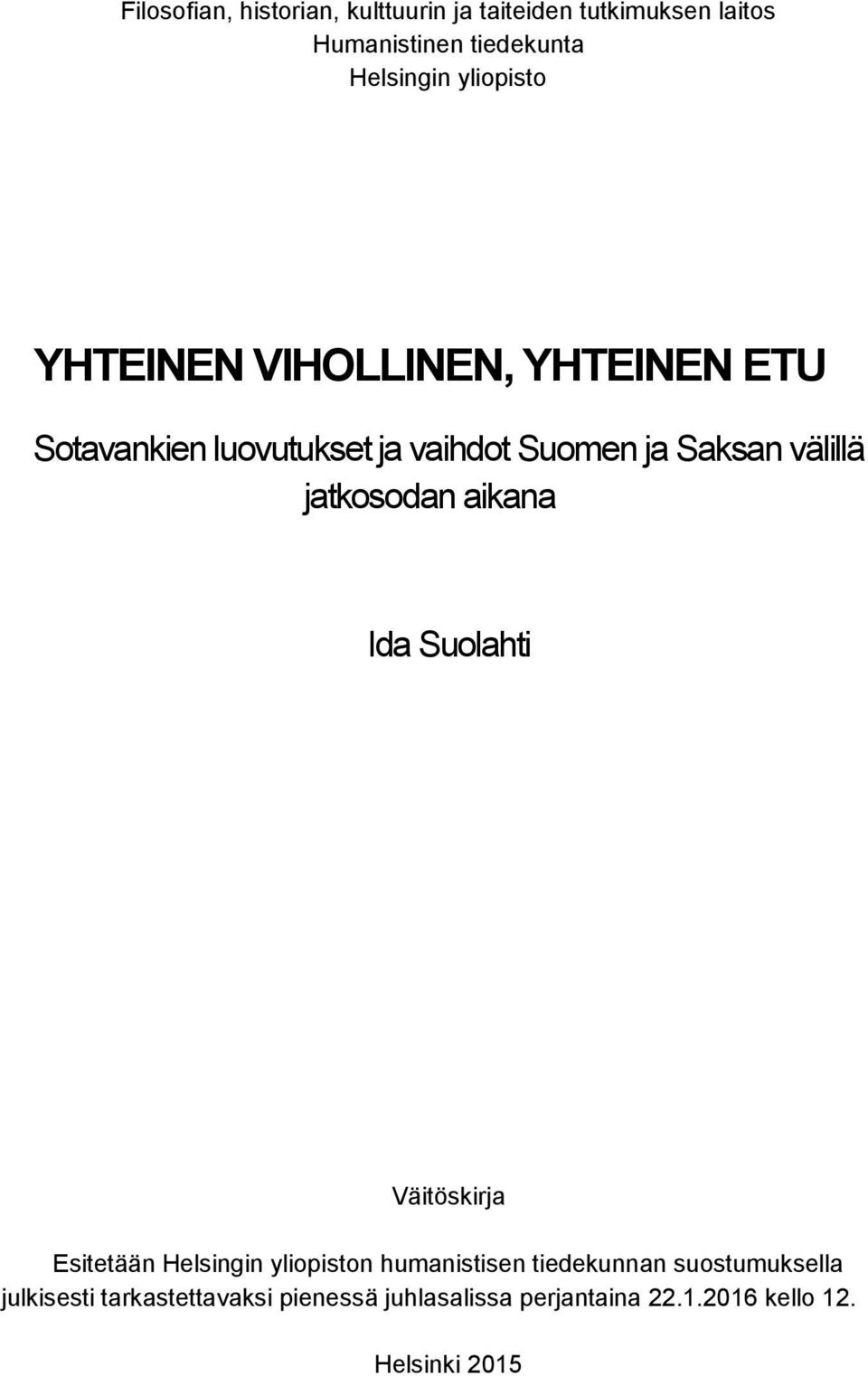 jatkosodan aikana Ida Suolahti Väitöskirja Esitetään Helsingin yliopiston humanistisen tiedekunnan