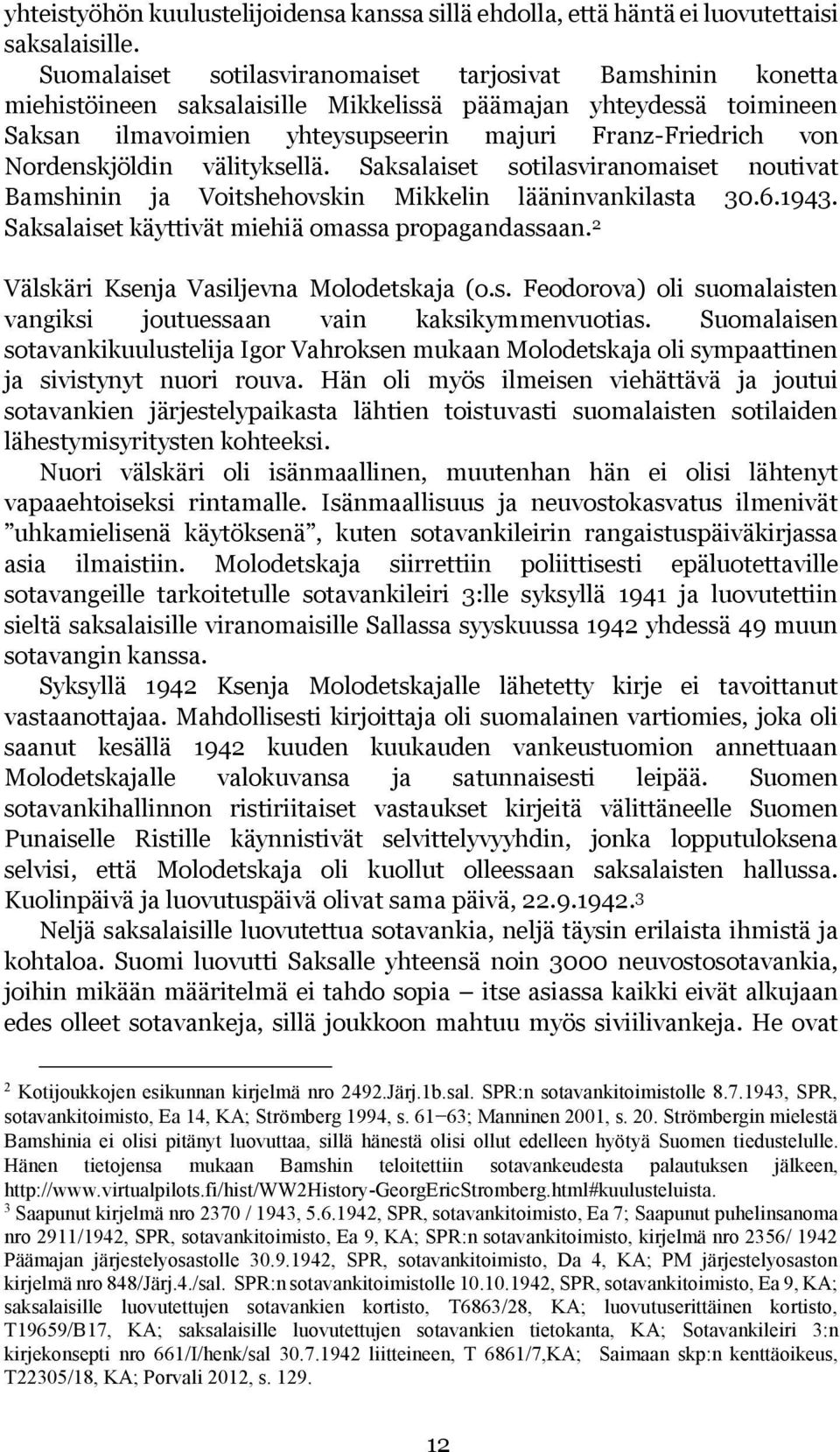 Nordenskjöldin välityksellä. Saksalaiset sotilasviranomaiset noutivat Bamshinin ja Voitshehovskin Mikkelin lääninvankilasta 30.6.1943. Saksalaiset käyttivät miehiä omassa propagandassaan.