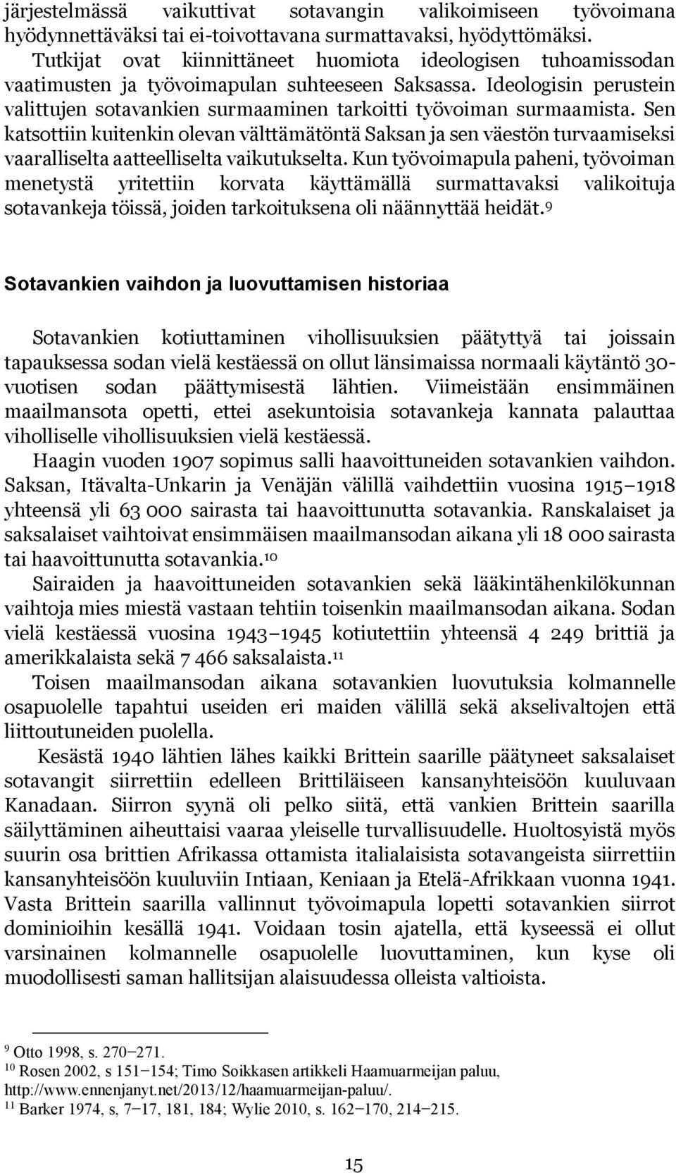 Ideologisin perustein valittujen sotavankien surmaaminen tarkoitti työvoiman surmaamista.