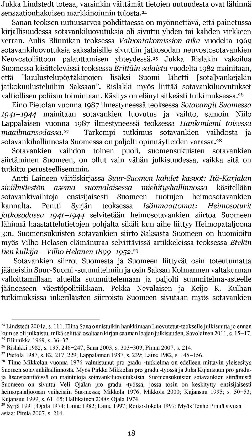 Aulis Blinnikan teoksessa Valvontakomission aika vuodelta 1969 sotavankiluovutuksia saksalaisille sivuttiin jatkosodan neuvostosotavankien Neuvostoliittoon palauttamisen yhteydessä.