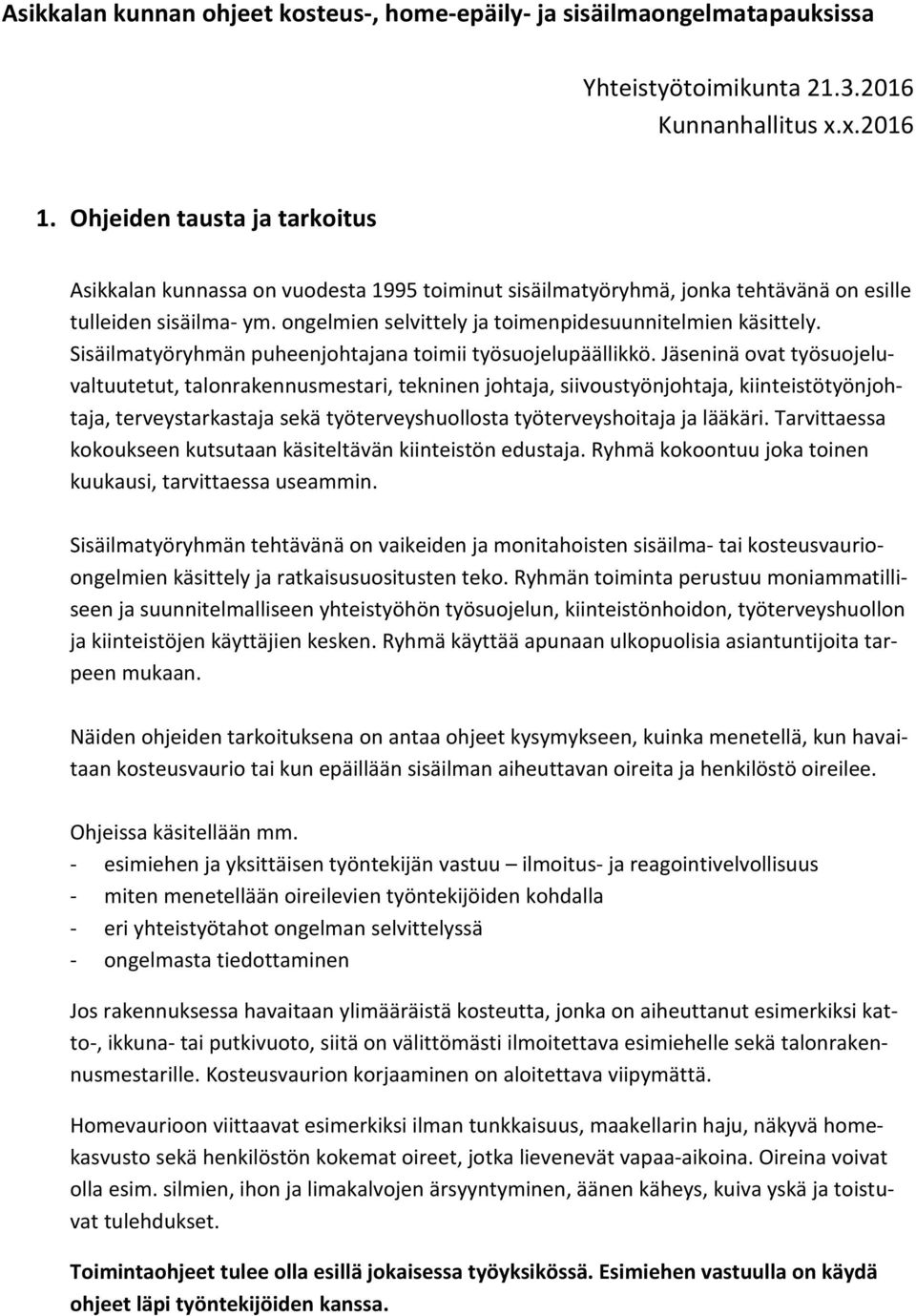 Sisäilmatyöryhmän puheenjohtajana toimii työsuojelupäällikkö.