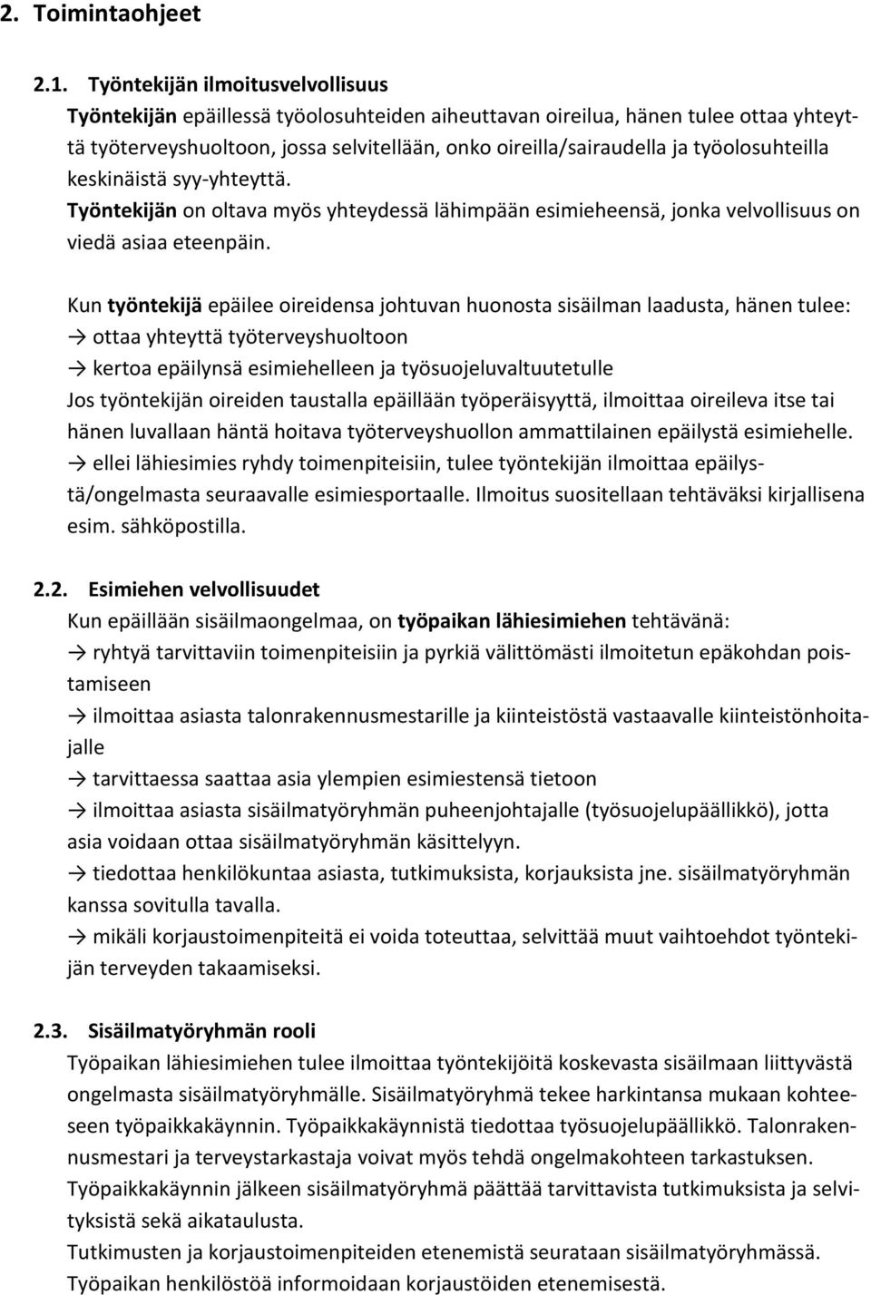 työolosuhteilla keskinäistä syy-yhteyttä. Työntekijän on oltava myös yhteydessä lähimpään esimieheensä, jonka velvollisuus on viedä asiaa eteenpäin.